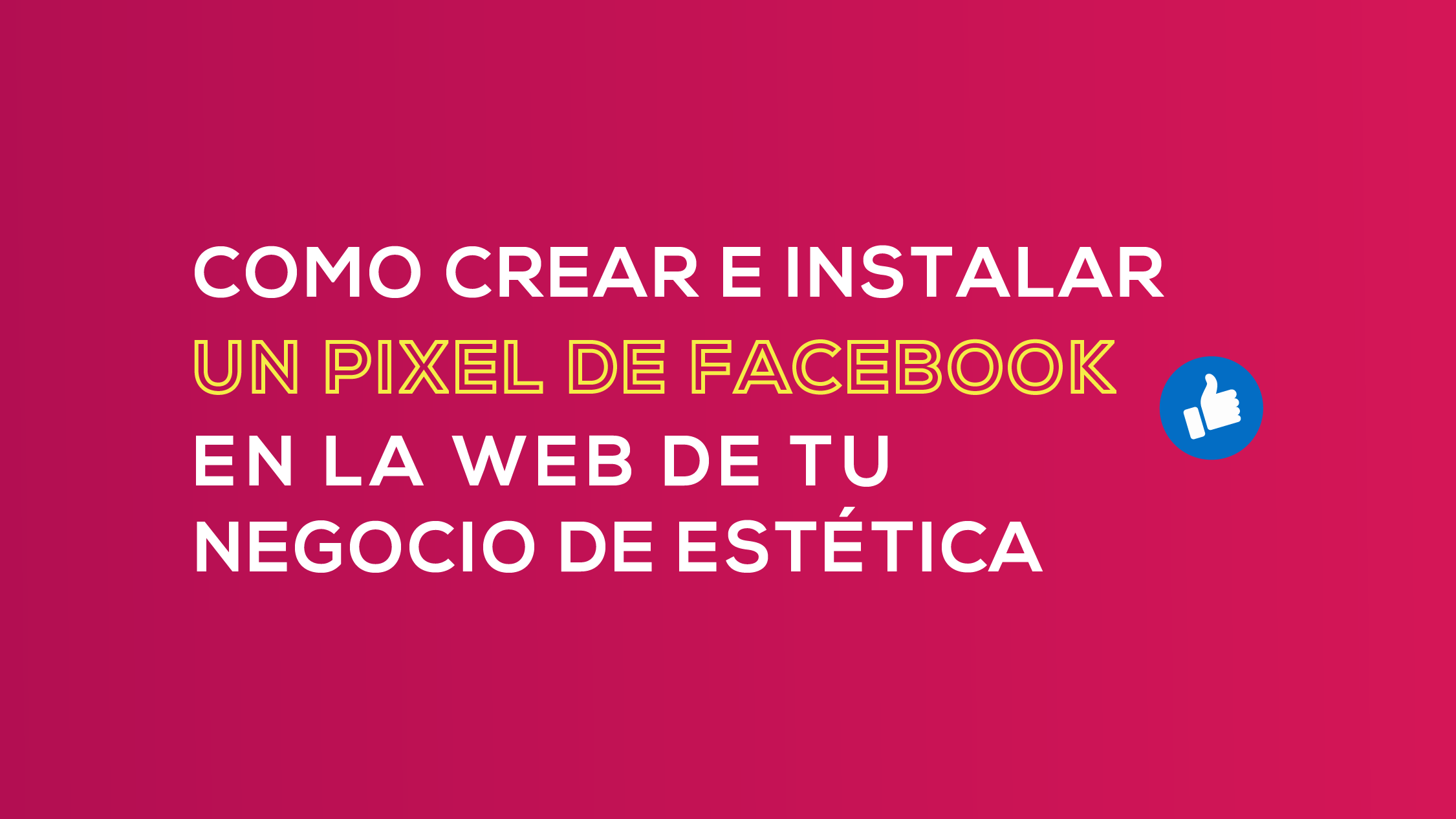 C Mo Crear E Instalar Un P Xel De Facebook En La Web De Tu Negocio De Est Tica Marketing Est Ticas